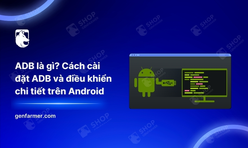 14. ADB la gi Cach cai dat ADB va dieu khien chi tiet tren Android
