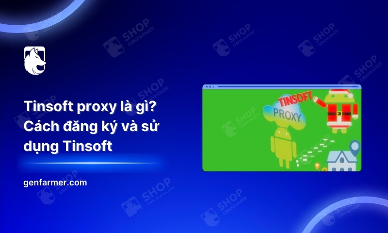 Tinsoft proxy là gì? Cách đăng ký và sử dụng Tinsoft 1 26. Tinsoft proxy la gi Cach dang ky va su dung Tinsoft