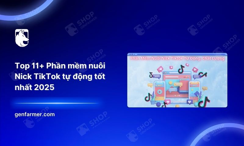 41. Top 11 Phan mem nuoi Nick TikTok tu dong tot nhat 2025