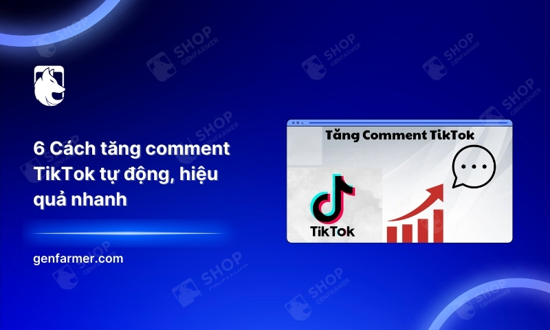 54. 6 Cach tang comment TikTok tu dong hieu qua nhanh