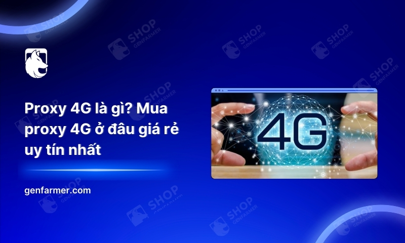 9. Proxy 4G la gi Mua proxy 4G o dau gia re uy tin nhat