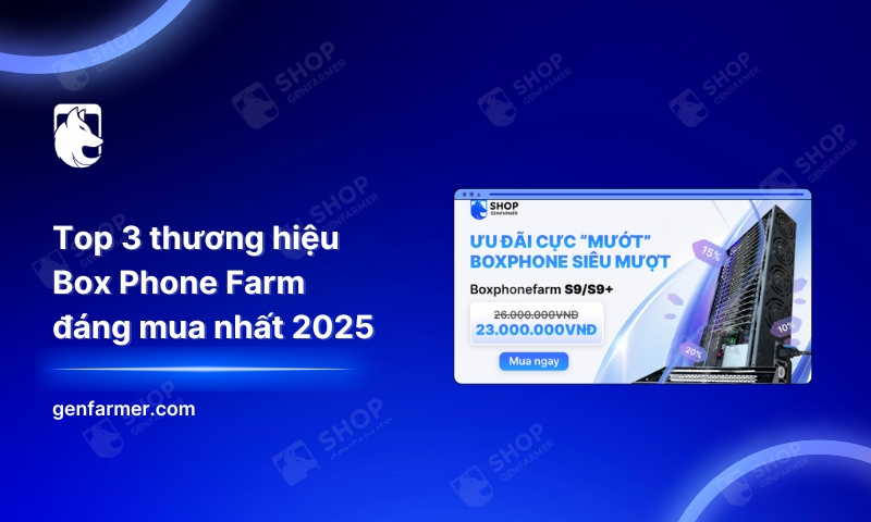 10. Top 3 thuong hieu Box Phone Farm dang mua nhat 2025 2