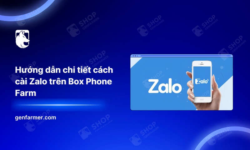 Hướng dẫn chi tiết cách cài Zalo trên Box Phone Farm