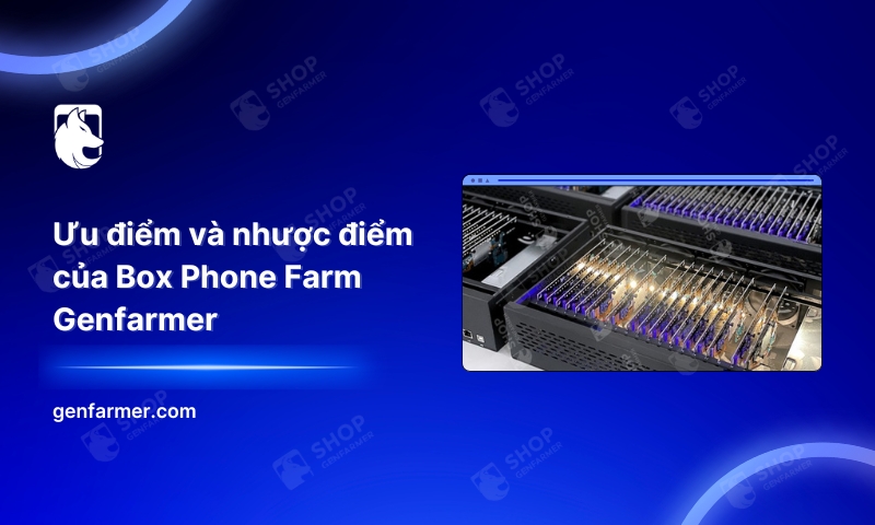 26. Uu diem va nhuoc diem cua Box Phone Farm Genfarmer