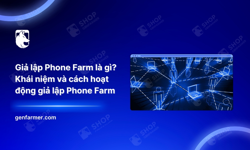 6. Gia lap Phone Farm la gi Khai niem va cach hoat dong gia lap Phone Farm 1