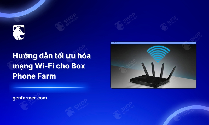 23. Huong dan toi uu hoa mang Wi Fi cho Box Phone Farm