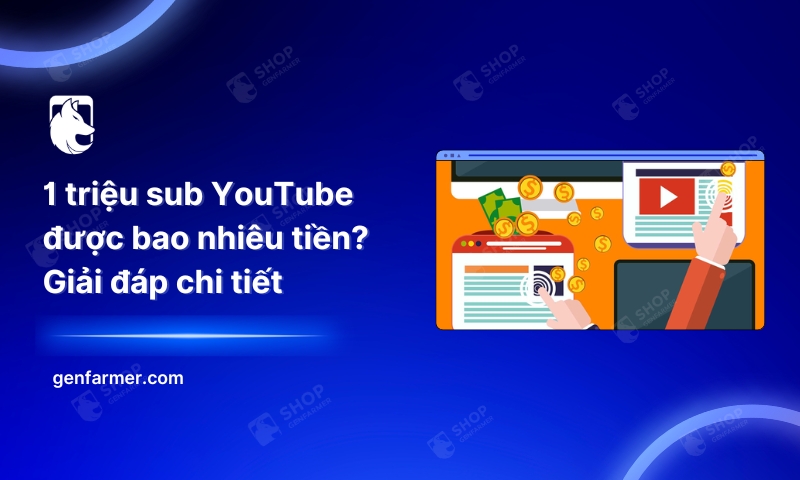 1 triệu sub YouTube được bao nhiêu tiền? Giải đáp chi tiết 3 56. 1 trieu sub YouTube duoc bao nhieu tien Giai dap chi tiet