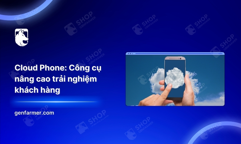 9. Cloud Phone Cong cu nang cao trai nghiem khach hang