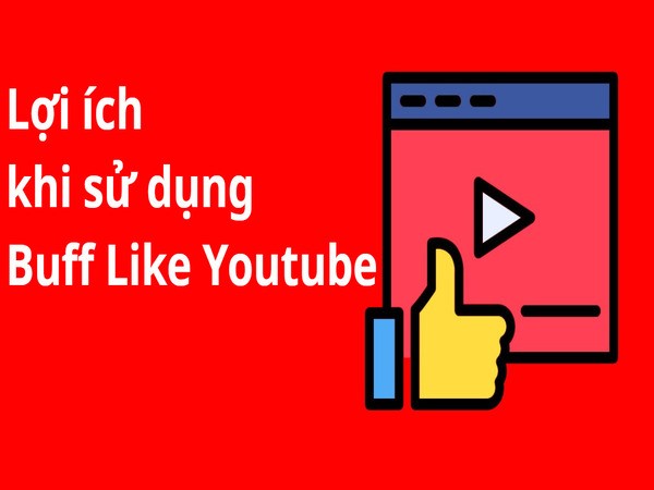 Dùng Buff Like Youtube có lợi ích gì?