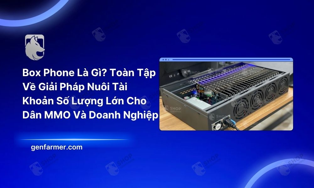 Box Phone Là Gì? Toàn Tập Về Giải Pháp Nuôi Tài Khoản Số Lượng Lớn Cho Dân MMO Và Doanh Nghiệp 3 Box Phone Là Gì Toàn Tập Về Giải Pháp